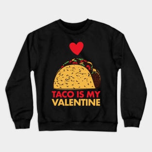 Taco Is My Valentine Funny V Day Design Taco Foodie Crewneck Sweatshirt